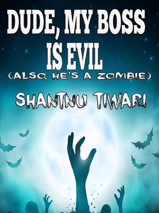 Title details for Dude, My Boss is Evil (Also, He's a Zombie) by Shantnu Tiwari - Wait list